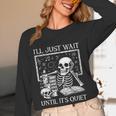 I'Ll Just Wait Until It's Quiet Skeleton Halloween Teacher Women Long Sleeve T-Shirt, novelty gifts, funny gifts I'Ll Just Wait Until It's Quiet Skeleton Halloween Teacher Women Long Sleeve T-Shirt, novelty gifts, funny gifts