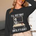 I'Ll Just Wait Until It's Quiet Skeleton Teacher Halloween Women Long Sleeve T-Shirt, novelty gifts, funny gifts I'Ll Just Wait Until It's Quiet Skeleton Teacher Halloween Women Long Sleeve T-Shirt, novelty gifts, funny gifts