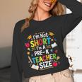 I'm Not Short I'm A Pre-K Teacher Size Back To School Women Long Sleeve T-Shirt, novelty gifts, funny gifts I'm Not Short I'm A Pre-K Teacher Size Back To School Women Long Sleeve T-Shirt, novelty gifts, funny gifts