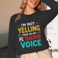 I’m Not Yelling This Is My PE School Teacher Voice I Teach Women Long Sleeve T-Shirt, novelty gifts, funny gifts I’m Not Yelling This Is My PE School Teacher Voice I Teach Women Long Sleeve T-Shirt, novelty gifts, funny gifts