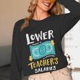 Lower Teacher's Salaries For Men Women Girls Kids Women Long Sleeve T-Shirt, novelty gifts, funny gifts Lower Teacher's Salaries For Men Women Girls Kids Women Long Sleeve T-Shirt, novelty gifts, funny gifts