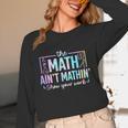 The Math Ain't Mathin Math Teacher Women Long Sleeve T-Shirt, novelty gifts, funny gifts The Math Ain't Mathin Math Teacher Women Long Sleeve T-Shirt, novelty gifts, funny gifts