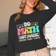Do Math Not Magic Show Your Work Math Teacher Women Long Sleeve T-Shirt, novelty gifts, funny gifts Do Math Not Magic Show Your Work Math Teacher Women Long Sleeve T-Shirt, novelty gifts, funny gifts