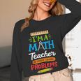 Math Teacher I Am A Math Teacher Of Course I Have Problems Women Long Sleeve T-Shirt, novelty gifts, funny gifts Math Teacher I Am A Math Teacher Of Course I Have Problems Women Long Sleeve T-Shirt, novelty gifts, funny gifts