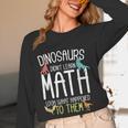 Math Teacher Dinosaurs Didn't Learn Math Mathematics Women Long Sleeve T-Shirt, novelty gifts, funny gifts