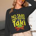 No Taki When Teacher Taki Education Classroom Teacher Women Long Sleeve T-Shirt, novelty gifts, funny gifts No Taki When Teacher Taki Education Classroom Teacher Women Long Sleeve T-Shirt, novelty gifts, funny gifts