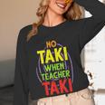 No Taki When Teacher Taki Education Classroom Teacher Women Long Sleeve T-Shirt, novelty gifts, funny gifts No Taki When Teacher Taki Education Classroom Teacher Women Long Sleeve T-Shirt, novelty gifts, funny gifts