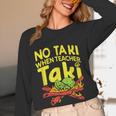 No Taki When Teacher Taki Teacher Pun Humor Women Long Sleeve T-Shirt, novelty gifts, funny gifts No Taki When Teacher Taki Teacher Pun Humor Women Long Sleeve T-Shirt, novelty gifts, funny gifts