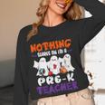 Nothing Scares Me I'm A Pre-K Teacher Halloween Ghosts Women Long Sleeve T-Shirt, novelty gifts, funny gifts
