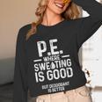 PE Physical Education Teacher Sweating Men Women Women Long Sleeve T-Shirt, novelty gifts, funny gifts