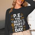 PE School Gym Teacher PE The Bests Part Of The Day Women Long Sleeve T-Shirt, novelty gifts, funny gifts PE School Gym Teacher PE The Bests Part Of The Day Women Long Sleeve T-Shirt, novelty gifts, funny gifts