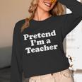 Pretend I'm A Teacher Lazy Easy Halloween Costume Women Long Sleeve T-Shirt, novelty gifts, funny gifts Pretend I'm A Teacher Lazy Easy Halloween Costume Women Long Sleeve T-Shirt, novelty gifts, funny gifts