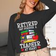 Retired But Forever a Teacher At Heart Teacher Retirement Women Long Sleeve T-Shirt, novelty gifts, funny gifts