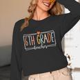 Sixth Grade Teacher 6th Grade Teachers Back To School For Men Women Kids Women Long Sleeve T-Shirt, novelty gifts, funny gifts