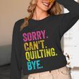 Sorry Can't Quilting Bye Teacher Student Quilting Women Long Sleeve T-Shirt, novelty gifts, funny gifts Sorry Can't Quilting Bye Teacher Student Quilting Women Long Sleeve T-Shirt, novelty gifts, funny gifts