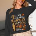 Teach The Scariest Mummies Halloween Social Studies Teacher Men Women Women Long Sleeve T-Shirt, novelty gifts, funny gifts