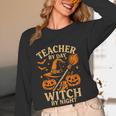 Teacher By Day Witch By Night Halloween Teacher Witch Women Long Sleeve T-Shirt, novelty gifts, funny gifts Teacher By Day Witch By Night Halloween Teacher Witch Women Long Sleeve T-Shirt, novelty gifts, funny gifts