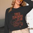 Tired Teachers Club Women Long Sleeve T-Shirt, novelty gifts, funny gifts