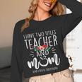 I Have Two Titles Teacher And Mom And I Rock Them Both Women Long Sleeve T-Shirt, novelty gifts, funny gifts