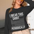 I Wear This Shirt Periodically Chemistry Science Teacher For Men Women Girls Kids Women Long Sleeve T-Shirt, novelty gifts, funny gifts I Wear This Shirt Periodically Chemistry Science Teacher For Men Women Girls Kids Women Long Sleeve T-Shirt, novelty gifts, funny gifts