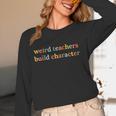 Weird Teachers Build Character Teacher Back To School Women Long Sleeve T-Shirt, novelty gifts, funny gifts Weird Teachers Build Character Teacher Back To School Women Long Sleeve T-Shirt, novelty gifts, funny gifts