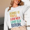 Admit It You Low Key Love ELA Bruh First Day School Teacher Women Long Sleeve T-Shirt, novelty gifts, funny gifts Admit It You Low Key Love ELA Bruh First Day School Teacher Women Long Sleeve T-Shirt, novelty gifts, funny gifts
