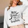 You Can't Scare Me I'm a Teacher Women Long Sleeve T-Shirt, novelty gifts, funny gifts