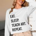 Eat Sleep Teach Art Repeat Teaching Art Teacher Women Long Sleeve T-Shirt, novelty gifts, funny gifts