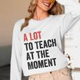 A Lot To Teach At The Moment Women's Teacher Tee Women Long Sleeve T-Shirt, novelty gifts, funny gifts A Lot To Teach At The Moment Women's Teacher Tee Women Long Sleeve T-Shirt, novelty gifts, funny gifts