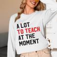 Quote A Lot To Teach At The Moment Teacher Women Women Long Sleeve T-Shirt, novelty gifts, funny gifts Quote A Lot To Teach At The Moment Teacher Women Women Long Sleeve T-Shirt, novelty gifts, funny gifts