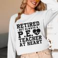 Retirement But Always A Pe Teacher At Heart Pride Shirt Women Long Sleeve T-Shirt, novelty gifts, funny gifts Retirement But Always A Pe Teacher At Heart Pride Shirt Women Long Sleeve T-Shirt, novelty gifts, funny gifts
