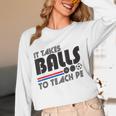 It Takes Balls To Teach PE Gym Teacher Women Long Sleeve T-Shirt, novelty gifts, funny gifts It Takes Balls To Teach PE Gym Teacher Women Long Sleeve T-Shirt, novelty gifts, funny gifts