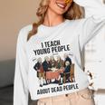 I Teach Young People About Dead-People History Teachers Women Long Sleeve T-Shirt, novelty gifts, funny gifts I Teach Young People About Dead-People History Teachers Women Long Sleeve T-Shirt, novelty gifts, funny gifts