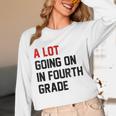 Teacher A Lot Going On In Fourth Grade Back To School Women Long Sleeve T-Shirt, novelty gifts, funny gifts Teacher A Lot Going On In Fourth Grade Back To School Women Long Sleeve T-Shirt, novelty gifts, funny gifts