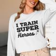 I Train Superheroes For Teacher Coach Men Women Women Long Sleeve T-Shirt, novelty gifts, funny gifts