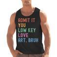 Admit It You Low Key Love Art Bruh Artist Art Teacher Men Tank Top, trending gift Admit It You Low Key Love Art Bruh Artist Art Teacher Men Tank Top, trending gift