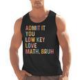 Admit It You Low Key Love Math Bruh Math Teacher Men Tank Top, trending gift Admit It You Low Key Love Math Bruh Math Teacher Men Tank Top, trending gift