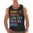 Admit It You'Ll Low Key Miss Me Bruh Women Men Teacher Men Tank Top, trending gift Admit It You'Ll Low Key Miss Me Bruh Women Men Teacher Men Tank Top, trending gift