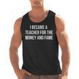 I Became A Teacher For The Money And Fame Men Tank Top, trending gift I Became A Teacher For The Money And Fame Men Tank Top, trending gift