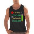 THE BEST TEACHERS ARE BORN IN DECEMBER Men Tank Top, trending gift THE BEST TEACHERS ARE BORN IN DECEMBER Men Tank Top, trending gift