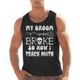 My Broom Broke So Now I Teach Math Halloween Teacher Costume For Men Women Men Tank Top, trending gift My Broom Broke So Now I Teach Math Halloween Teacher Costume For Men Women Men Tank Top, trending gift