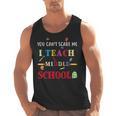 You Can't Scare Me I Teach Middle School Teacher For Men Women Men Tank Top, trending gift You Can't Scare Me I Teach Middle School Teacher For Men Women Men Tank Top, trending gift