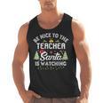 Christmas Be Nice To The Teacher Santa Is Watching Xmas Men Tank Top, trending gift Christmas Be Nice To The Teacher Santa Is Watching Xmas Men Tank Top, trending gift