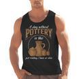 A Day Without Pottery Teacher Clay Kiln Ceramics Artist Men Women Men Tank Top, trending gift