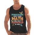 Dinosaurs Didn't Learn Math Mathematics Math Teacher Men Tank Top, trending gift Dinosaurs Didn't Learn Math Mathematics Math Teacher Men Tank Top, trending gift