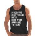 Dinosaurs Didn't Learn Math Math Teacher Men Tank Top, trending gift
