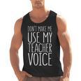 Don't Make Me Use My Teacher Voice Shirt Men Women Teacher Men Tank Top, trending gift Don't Make Me Use My Teacher Voice Shirt Men Women Teacher Men Tank Top, trending gift