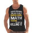 I Never Dreamed One Day I'd Be A Cool Math Teacher Men Tank Top, trending gift