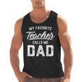 My Favorite Teacher Calls Me Dad Shirt Father's Day For Men Kids Men Tank Top, trending gift