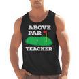 Golf Pun Above Par Teacher School Golfing Men & Women Men Tank Top, trending gift Golf Pun Above Par Teacher School Golfing Men & Women Men Tank Top, trending gift